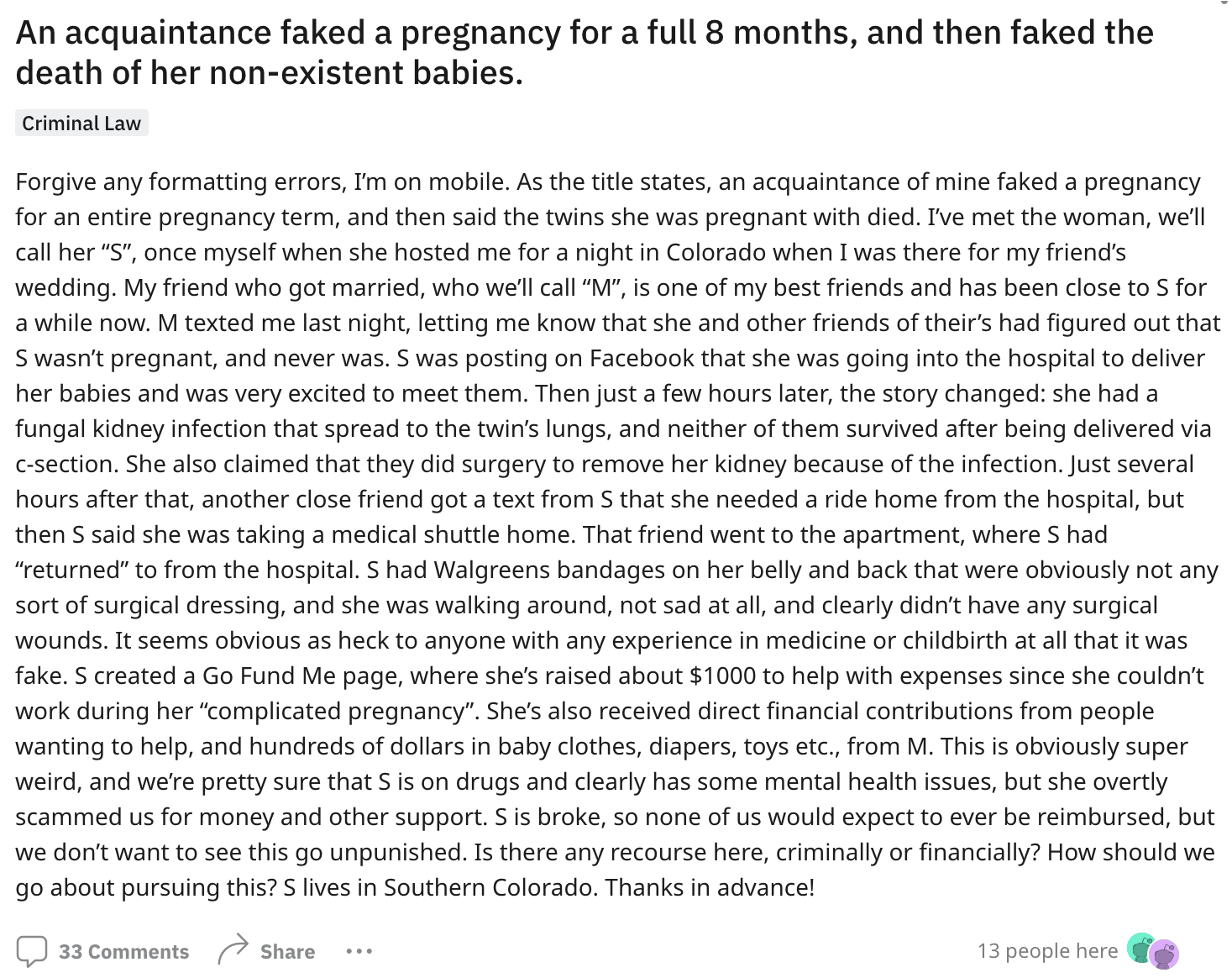 document - An acquaintance faked a pregnancy for a full 8 months, and then faked the death of her nonexistent babies. Criminal Law Forgive any formatting errors, I'm on mobile. As the title states, an acquaintance of mine faked a pregnancy for an entire p